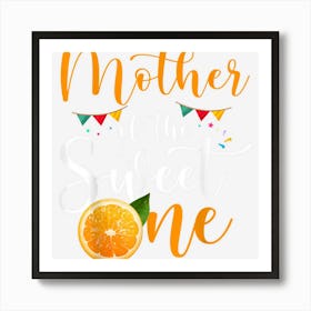 Mother Of The Sweet One 1st Birthday Family Orange Fruit 1 Art Print