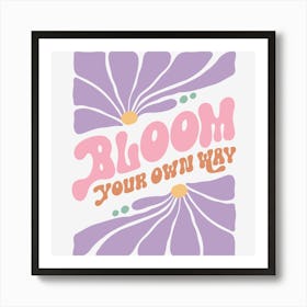 Bloom Your Own Way Art Print