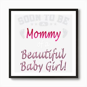 Soon To Be A Mommy Baby Girl Expecting Mother Gift Art Print