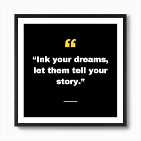 Ink Your Dreams Let Them Tell Your Story Art Print