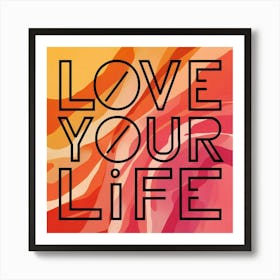 Love Your Life 3 Art Print