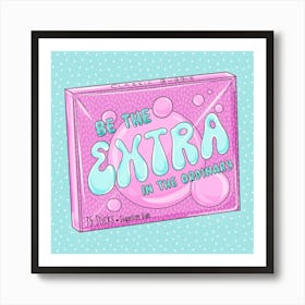 Be The Extra... Art Print