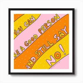 You Can Be A Good Person And Still Say No Art Print