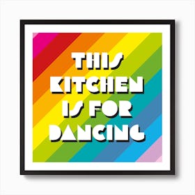 This Kitchen Is For Dancing Rainbow Square Art Print