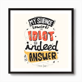 My Silence Towards Idiot Is An Answer Funny Art Print
