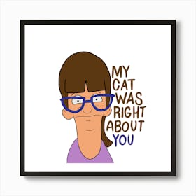 My Cat Was Right About You Art Print