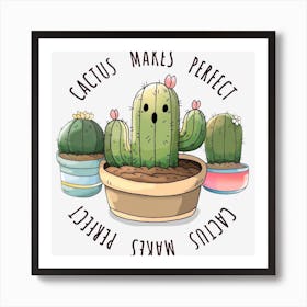 Cactus Makes Perfect Gardener Art Print