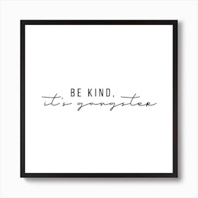 Be Kind It Is Gangster Art Print