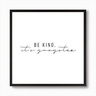 Be Kind It Is Gangster Art Print