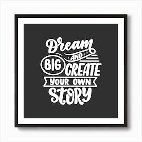 Dream Big Create Your Own Story Art Print