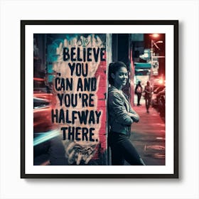 Believe You Can And You'Re Halfway There 1 Art Print