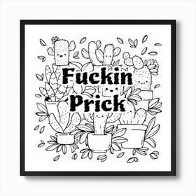 Fuckin Prick Art Print