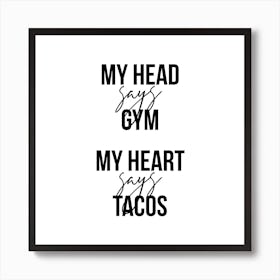 My Head Says Gym My Heart Says Tacos Square Art Print