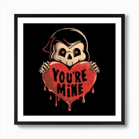 You’re Mine - Dark Cute Death Reaper Love Goth Gift 1 Art Print