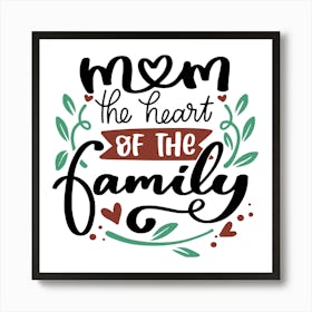 Mom The Heart Of The Family Happy Mother's Day 1 Art Print