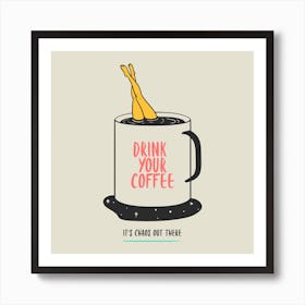 Drink Your Coffee - Design Generator Featuring A Coffee-Themed Quote - coffee, latte, iced coffee, cute, caffeine Art Print