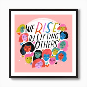 We Rise By Lifting Others Square Art Print
