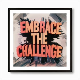 Embrace The Challenge Art Print