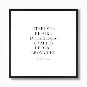 Uteruses Before Duderuses. Ovaries Before Brovaries Leslie Knope Quote Art Print