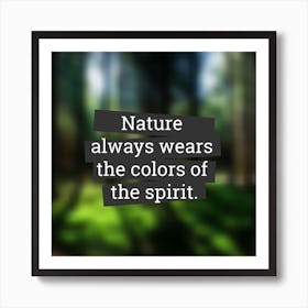 Nature Always Wears The Colors Of The Spirit Art Print