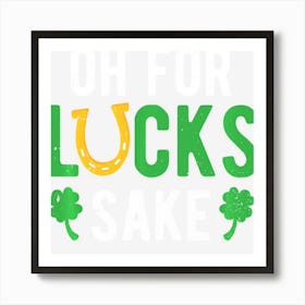 Hot Trend Oh For Lucks Sake Funny Horseshoe Shamrock Art Print