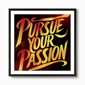 Pursue Your Passion 2 Art Print