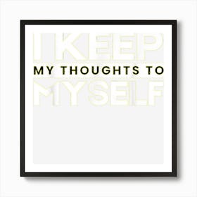 I Keep My Thoughts To Myself Poster