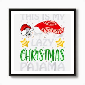 The This Is My Lazy Christmas Pajama Is The Best Present For Art Print