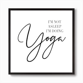 I Am Not Asleep Iam Doing Yoga Art Print
