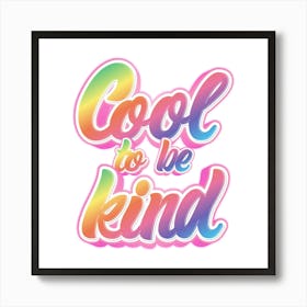 Cool To Be Kind Art Print