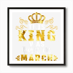 Birthday Party Celebration This King Was Born In March Art Print