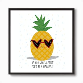 If You Were A Fruit You'd Be A Fineapple Art Print