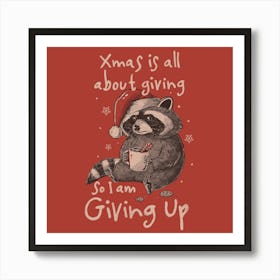 Giving Up Christmas - Funny Cute Sarcasm Christmas Raccoon Holiday Gift Art Print