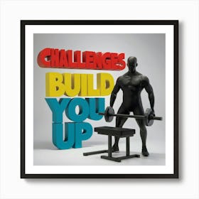 Challenges Build You Up 1 Art Print