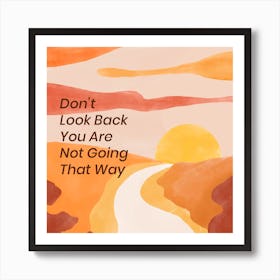 Don'T Look Back You Are Not Going That Way Art Print