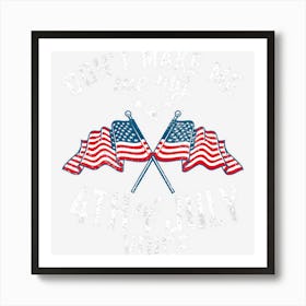 Trending Dont Make Me Use My 4th Of July Voice America Art Print