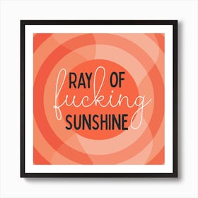 Ray Of Fucking Sunshine Square Art Print