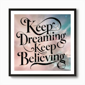 Keep Dreaming Keep Believing 2 Art Print