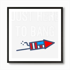 Trending Just Here To Bang Funny 4th Of July Gift Art Print