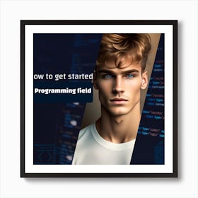 How To Get Started In Programming Field Art Print