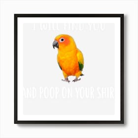 Sun Conure T , I Will Find You Sun Conure Art Print