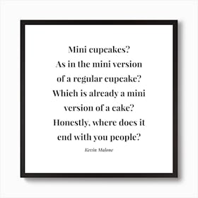 Mini Cupcakes As In The Mini Version Of A Regular Cupcake Kevin Malone Quote Square Art Print