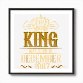 Mens This King Was Born In December 1987 35th Birthday Gifts Men 1 Art Print