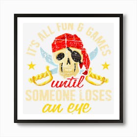 Pirate All Fun And Games Until Someone Loses An Eye Art Print