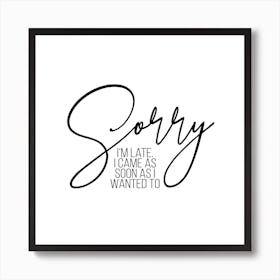 Sorry I Am Late Art Print