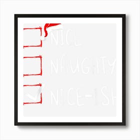 Nice Naughty Nice Ish Christmas List Xmas Santa Claus Art Print