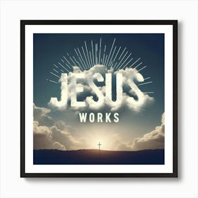 Jesus Works Art Print