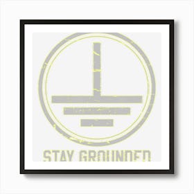 Mens Electrician Stay Grounded Funny Nerd Engineer Gift Art Print