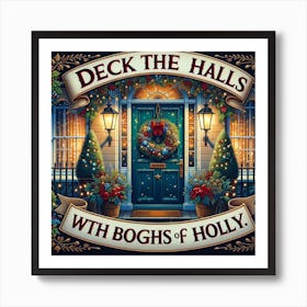 Deck The Halls With Bogs Of Holly Art Print