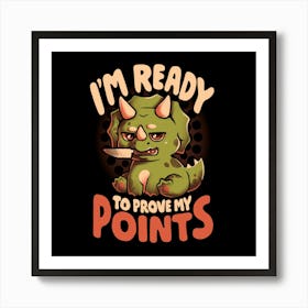 Ready to Prove My Points - Cool Cute Sarcasm Dinosaur Funny T-Rex Gift 1 Art Print